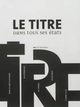 Couverture du produit · Le titre dans tous ses états : Dans les arts platiques, en littérature, au cinéma, en musique, et dans la vie