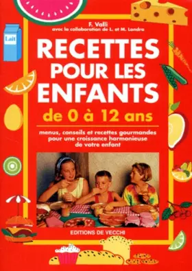 Couverture du produit · Recettes pour les enfants de 0 à 12 ans : Menus, conseils et recettes gourmandes pour une croissance harmonieuse de votre enfan