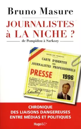 Couverture du produit · Journalistes à la niche ? : De Pompidou à Sarkozy, chronique des liaisons dangereuses entre médias et politiques