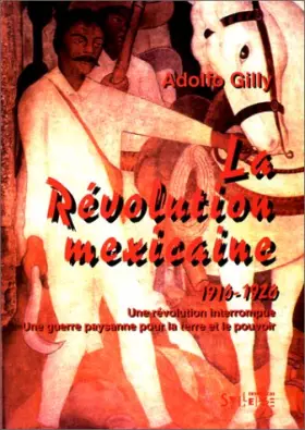 Couverture du produit · La Révolution mexicaine, 1910-1920 : une révolution interrompue, une guerre paysanne pour la terre et le pouvoir