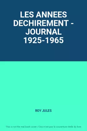 Couverture du produit · LES ANNEES DECHIREMENT - JOURNAL 1925-1965