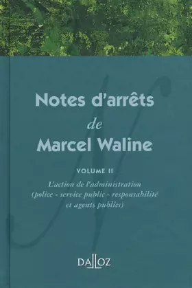 Couverture du produit · Notes d'arrêts de Marcel Waline. Volume 2 - L'action de l'administration (police - service public - (2)