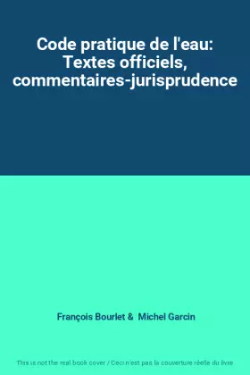 Couverture du produit · Code pratique de l'eau: Textes officiels, commentaires-jurisprudence