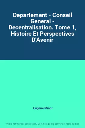 Couverture du produit · Departement - Conseil General - Decentralisation. Tome 1, Histoire Et Perspectives D'Avenir