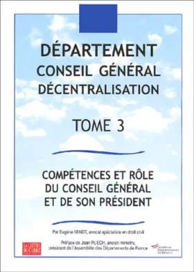 Couverture du produit · Departement Conseil General Decentralisation. Tome 3, Competences Et Role Du Conseil General Et De Son President