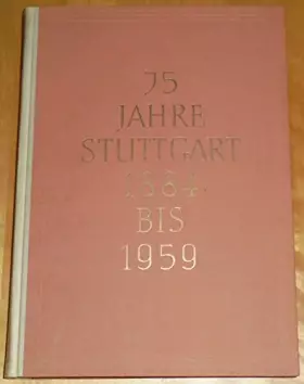 Couverture du produit · 75 Jahre Stuttgart 1884 bis 1959. Beiträge zu seiner Kultur- und Wirtschaftsgeschichte Festschrift zum 75 Jährigen Bestehen der