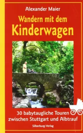 Couverture du produit · Wandern mit dem Kinderwagen: 30 babytaugliche Touren zwischen Stuttgart und Albtrauf