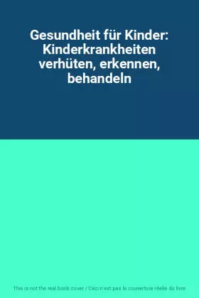 Couverture du produit · Gesundheit für Kinder: Kinderkrankheiten verhüten, erkennen, behandeln