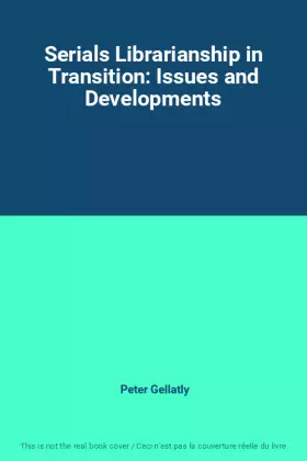 Couverture du produit · Serials Librarianship in Transition: Issues and Developments