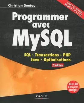Couverture du produit · Programmer avec MySQL: SQL- Transactions- PHP- Java- Optimisations. Avec 40 exercices corrigés. Couvre les versions MySQL 5.1 e