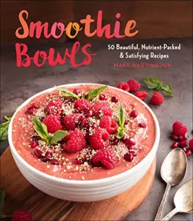 Couverture du produit · Smoothie Bowls: 50 Beautiful, Nutrient-Packed & Satisfying Recipes
