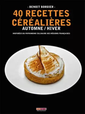 Couverture du produit · 40 recettes céréalières : Automne / Hiver (inspirées du patrimoine culinaire des régions françaises)