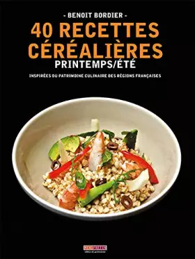 Couverture du produit · 40 recettes céréalières : Printemps / Eté (inspirées du patrimoine culinaire des régions françaises)