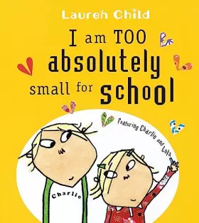 Couverture du produit · Charlie and Lola: I Am Too Absolutely Small For School