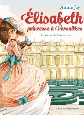 Couverture du produit · Le Secret de l'automate: Elisabeth, princesse à Versailles - tome 1