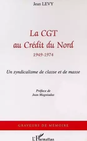 Couverture du produit · Cgt au Credit du Nord 1949-1974 (la).un Syndicalisme d
