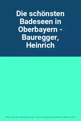 Couverture du produit · Die schönsten Badeseen in Oberbayern - Bauregger, Heinrich