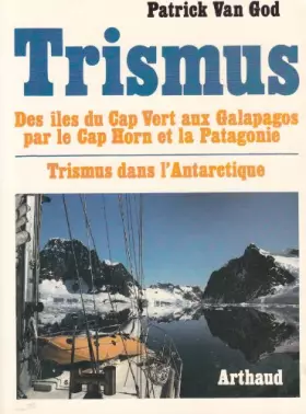 Couverture du produit · Trismus : Des iles du Cap Vert aux Galapagos par le Cap Horn et la Patagonie et Trismus dans l'Antartique