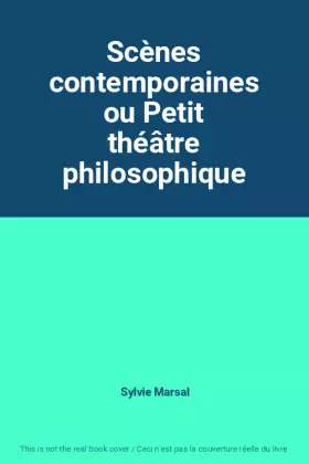 Couverture du produit · Scènes contemporaines ou Petit théâtre philosophique
