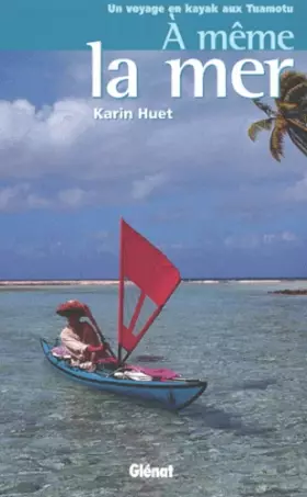 Couverture du produit · A même la mer : Un voyage en kayak aux Tuamotu
