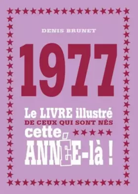 Couverture du produit · 1977 - Le livre illustré de ceux qui sont nés cette année-là !