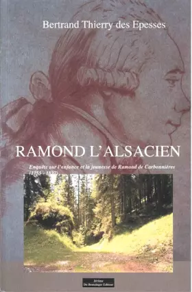 Couverture du produit · Ramond l'Alsacien: Enquête sur l'enfance et la jeunesse de Ramond de Carbonnières (1755-1827)