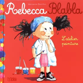 Couverture du produit · Rebecca blabla: Rebecca Blabla fait de la peinture - Dès 3 ans