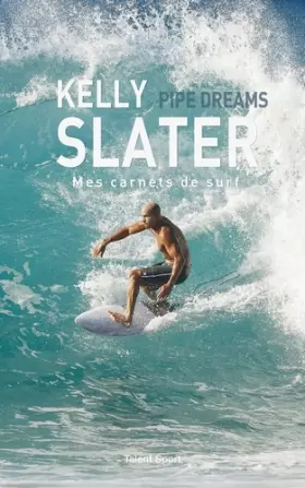 Couverture du produit · Kelly Slater : Pipe Dreams: Mes carnets de surf