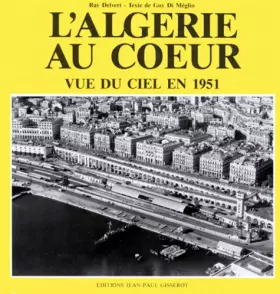 Couverture du produit · L'Algérie au coeur: Vue du ciel en 1951