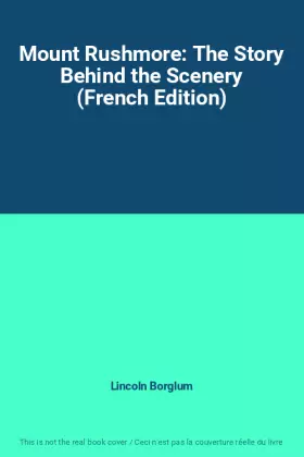 Couverture du produit · Mount Rushmore: The Story Behind the Scenery (French Edition)