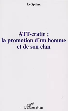 Couverture du produit · ATT-cratie : la promotion d'un homme et de son clan