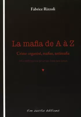 Couverture du produit · La mafia de A à Z : Crime organisé, mafias, antimafia : 160 définitions pour un état des lieux