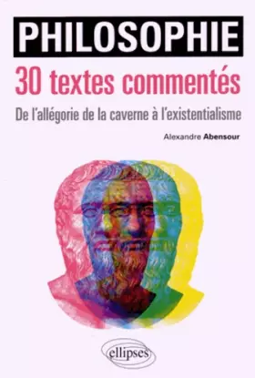 Couverture du produit · Philosophie 30 Textes Commentés de l'Allégorie de la Caverne à l'Existentialisme
