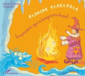 Couverture du produit · Blanche Glaglagla : La sorcière qui a toujours froid