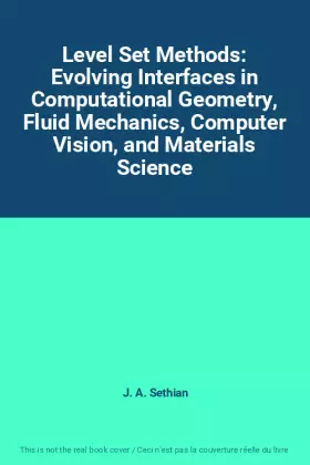 Couverture du produit · Level Set Methods: Evolving Interfaces in Computational Geometry, Fluid Mechanics, Computer Vision, and Materials Science