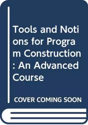 Couverture du produit · Tools and Notions for Program Construction: An Advanced Course