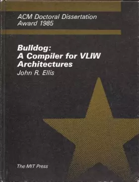 Couverture du produit · Bulldog: A Compiler for VLIW Architectures (ACM Doctoral Dissertation Award 1985)