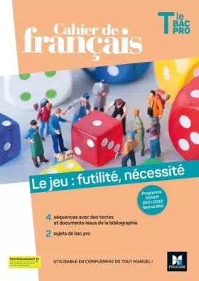 Couverture du produit · Cahier de français Tle bac pro, Le jeu : futilité, nécessité - Éd. 2021 -Livre élève