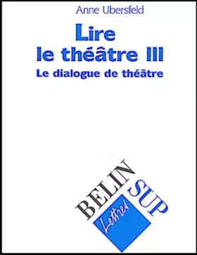 Couverture du produit · Lire le théâtre. Tome 3, Le dialogue de théâtre