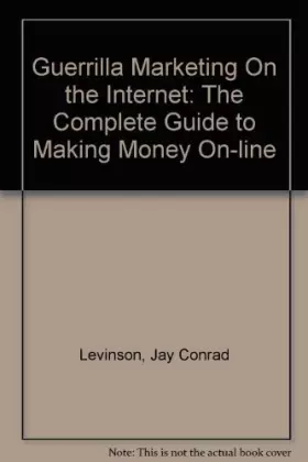 Couverture du produit · Guerrilla Marketing on the Internet: The Complete Guide to Making Money On-line
