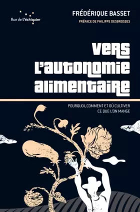 Couverture du produit · Vers l'autonomie alimentaire. Pourquoi, comment et où cultiver ce que l'on mange