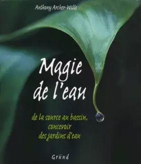 Couverture du produit · Magie De L'eau - De La Source Au Bassin, Concevoir Des Jardins D'eau Magie de l'eau