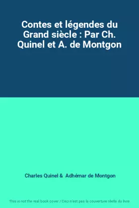 Couverture du produit · Contes et légendes du Grand siècle : Par Ch. Quinel et A. de Montgon