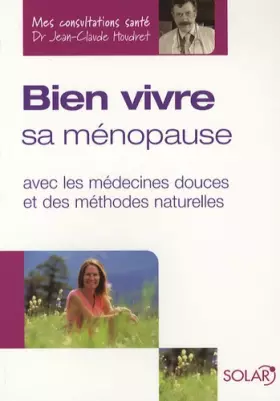 Couverture du produit · Bien vivre sa ménopause : Avec les médecines douces et des méthodes naturelles