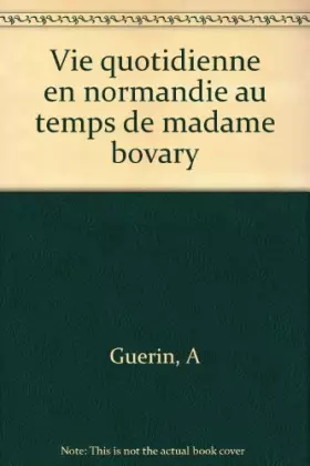 Couverture du produit · La vie quotidienne en Normandie au temps de Madame Bovary