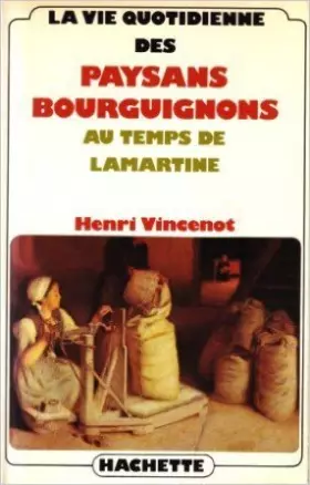 Couverture du produit · La Vie quotidienne des paysans bourguignons au temps de Lamartine de Henri Vincenot ( 1983 )