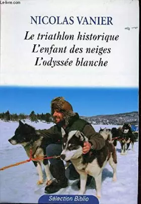 Couverture du produit · Le triathlon historique - l'enfant des neiges - l'odyssée blanche - Collection Sélection Biblio.