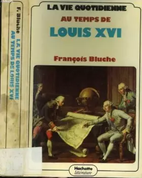 Couverture du produit · LA VIE QUOTIDIENNE AU TEMPS DE LOUIS XVI.