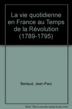 Couverture du produit · La vie quotidienne en France au temps de la Revolution (1789-1795) (French Edition)