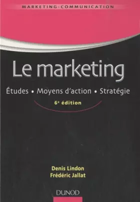 Couverture du produit · Le marketing - 6ème édition - Études . Moyens d'action . Stratégie